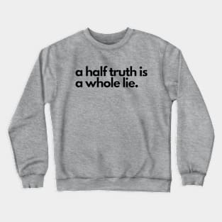 A half truth is a whole lie- a saying design Crewneck Sweatshirt